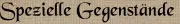 Spezielle Gegenstände Spezielle Gegenstände