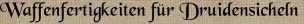 Waffenfertigkeiten für Druidensicheln