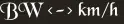 BW <-> km/h BW <-> km/h