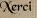 Xerci