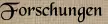 Forschungen