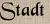 Stadt Stadt