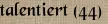talentiert (44)