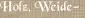 Holz, Weide-