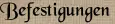 Befestigungen