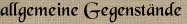 allgemeine Gegenstände allgemeine Gegenstände