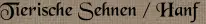 Tierische Sehnen / Hanf