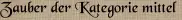 Zauber der Kategorie mittel Zauber der Kategorie mittel