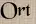 Ort Ort