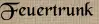Feuertrunk