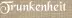 Trunkenheit