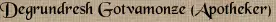 Degrundresh Gotvamonze (Apotheker)