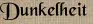 Dunkelheit