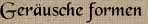 Geräusche formen