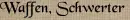 Waffen, Schwerter Waffen, Schwerter
