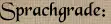 Sprachgrade: Sprachgrade: