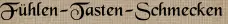 Fühlen-Tasten-Schmecken