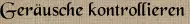 Geräusche kontrollieren
