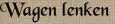 Wagen lenken