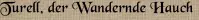Turell, der Wandernde Hauch Turell, der Wandernde Hauch