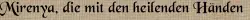 Mirenya, die mit den heilenden Händen Mirenya, die mit den heilenden Händen
