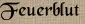 Feuerblut