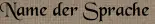 Name der Sprache Name der Sprache