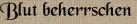 Blut beherrschen