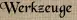 Werkzeuge Werkzeuge