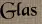 Glas