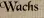 Wachs