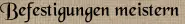 Befestigungen meistern