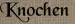 Knochen Knochen