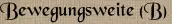 Bewegungsweite (B) Bewegungsweite (B)